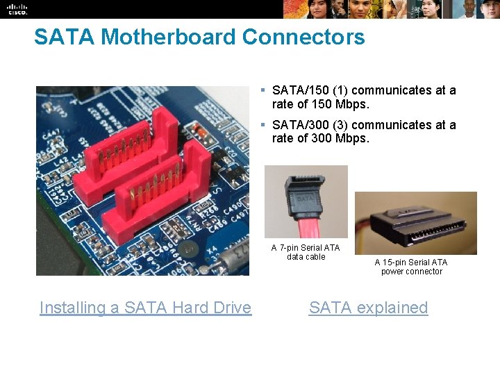 SATA Motherboard Connectors § SATA/150 (1) communicates at a rate of 150 Mbps. §