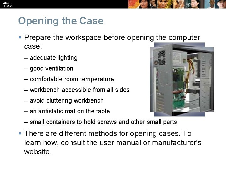 Opening the Case § Prepare the workspace before opening the computer case: – adequate