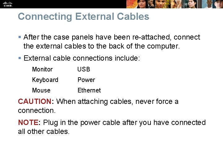 Connecting External Cables § After the case panels have been re-attached, connect the external