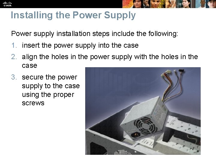 Installing the Power Supply Power supply installation steps include the following: 1. insert the