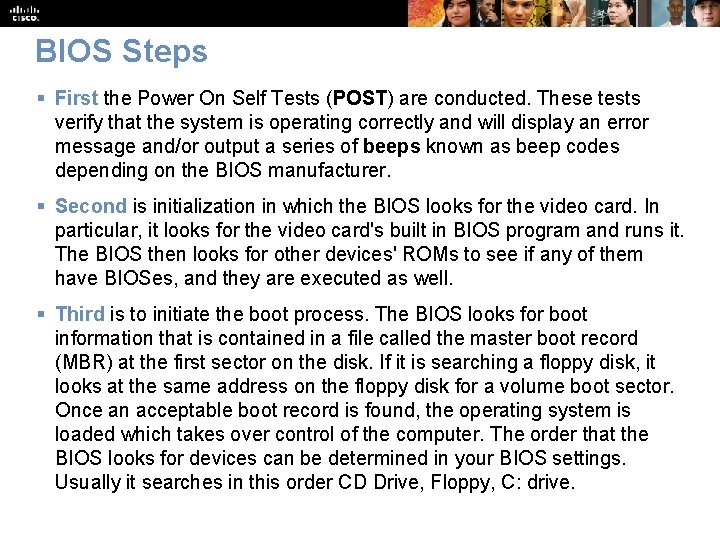 BIOS Steps § First the Power On Self Tests (POST) are conducted. These tests