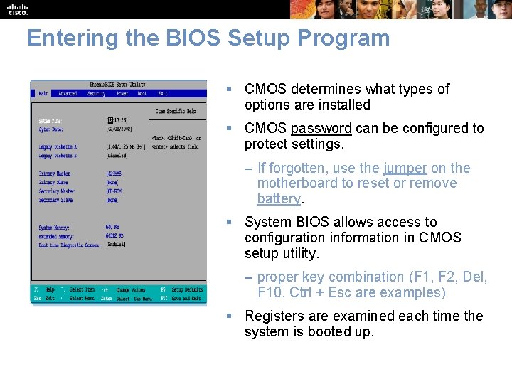 Entering the BIOS Setup Program § CMOS determines what types of options are installed