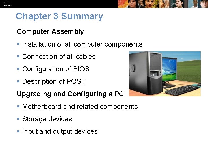 Chapter 3 Summary Computer Assembly § Installation of all computer components § Connection of