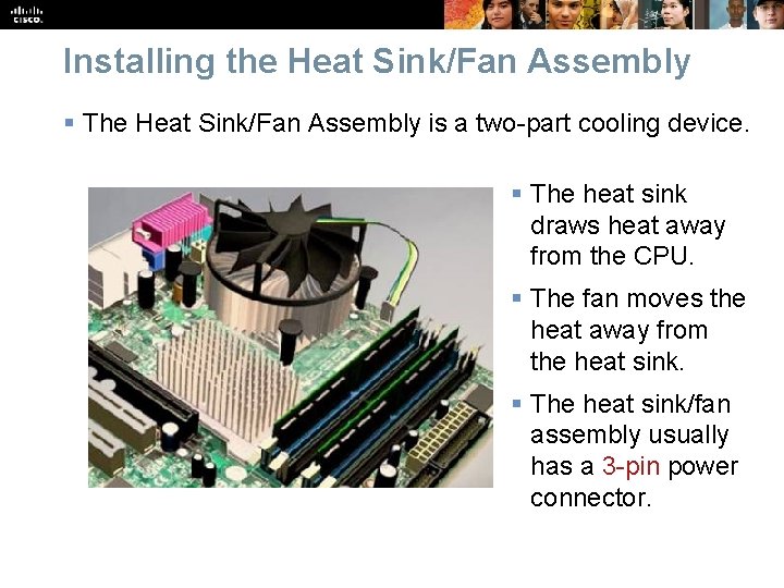 Installing the Heat Sink/Fan Assembly § The Heat Sink/Fan Assembly is a two-part cooling