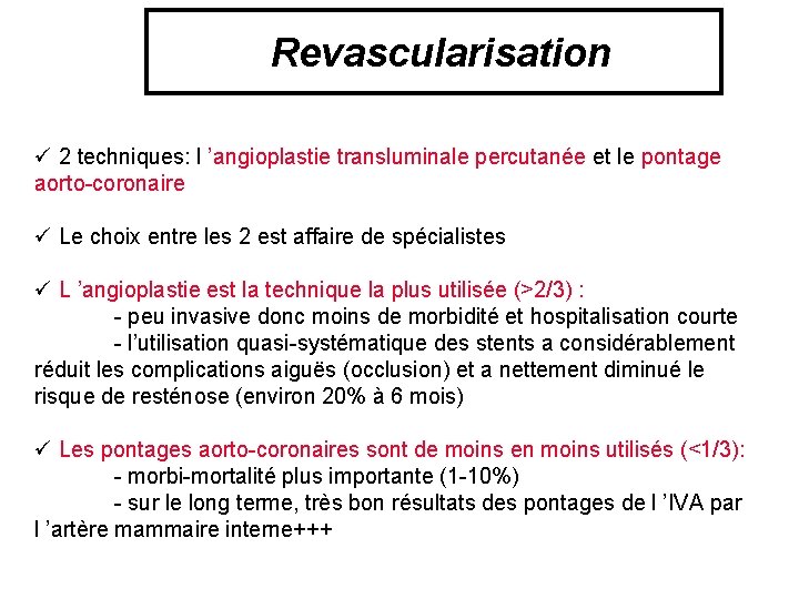 Revascularisation ü 2 techniques: l ’angioplastie transluminale percutanée et le pontage aorto-coronaire ü Le