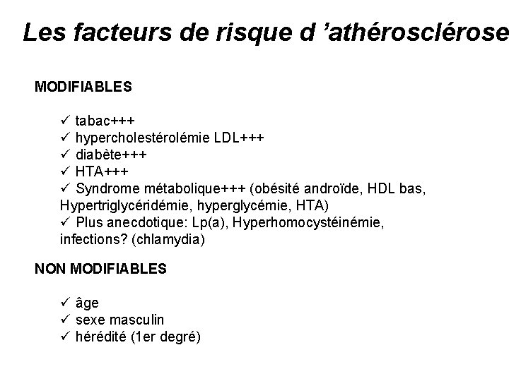 Les facteurs de risque d ’athérosclérose MODIFIABLES ü tabac+++ ü hypercholestérolémie LDL+++ ü diabète+++