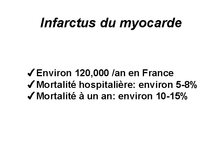 Infarctus du myocarde 4 Environ 120, 000 /an en France 4 Mortalité hospitalière: environ
