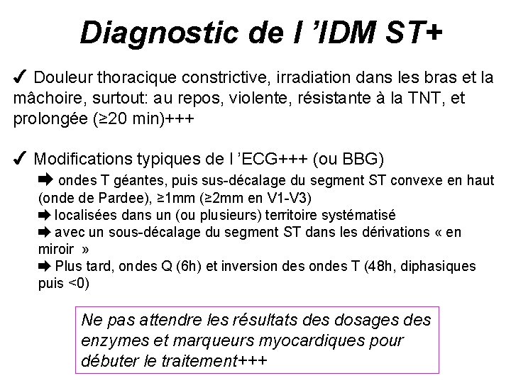 Diagnostic de l ’IDM ST+ 4 Douleur thoracique constrictive, irradiation dans les bras et