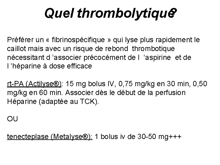 Quel thrombolytique? Préférer un « fibrinospécifique » qui lyse plus rapidement le caillot mais