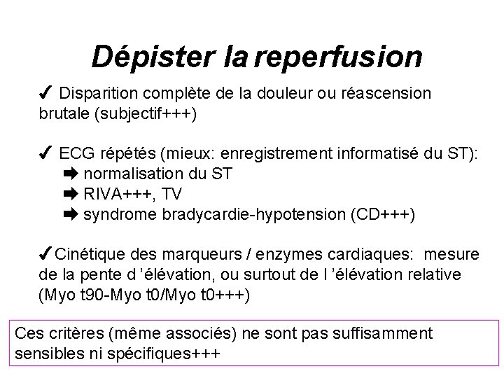 Dépister la reperfusion 4 Disparition complète de la douleur ou réascension brutale (subjectif+++) 4