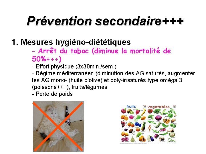 Prévention secondaire+++ 1. Mesures hygiéno-diététiques - Arrêt du tabac (diminue la mortalité de 50%+++)