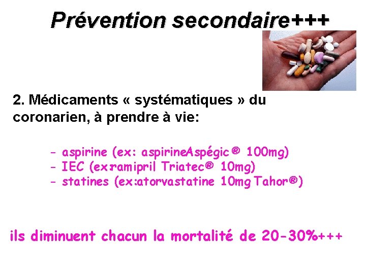 Prévention secondaire+++ 2. Médicaments « systématiques » du coronarien, à prendre à vie: -