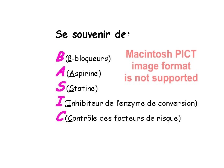 Se souvenir de: B (ß-bloqueurs) A (Aspirine) S (Statine) I (Inhibiteur de l’enzyme de