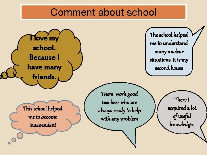 Comment about school The school helped me to understand many unclear situations. It is