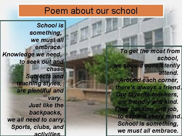 Poem about our school School is something, we must all embrace. Knowledge we need,