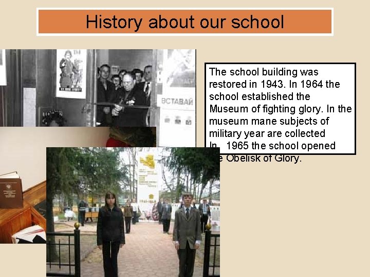 History about our school The school building was restored in 1943. In 1964 the