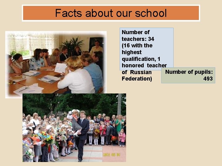 Facts about our school Number of teachers: 34 (16 with the highest qualification, 1