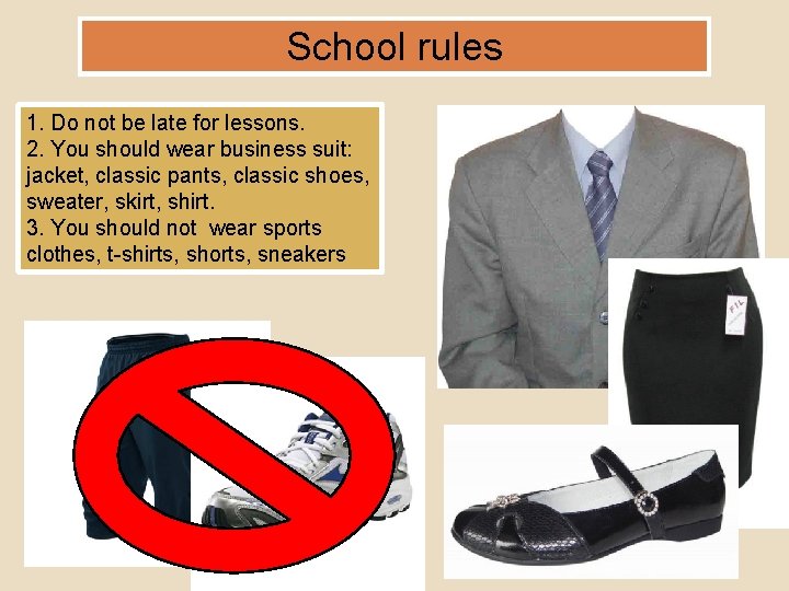 School rules 1. Do not be late for lessons. 2. You should wear business