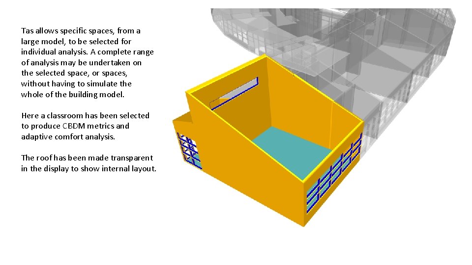 Tas allows specific spaces, from a large model, to be selected for individual analysis.