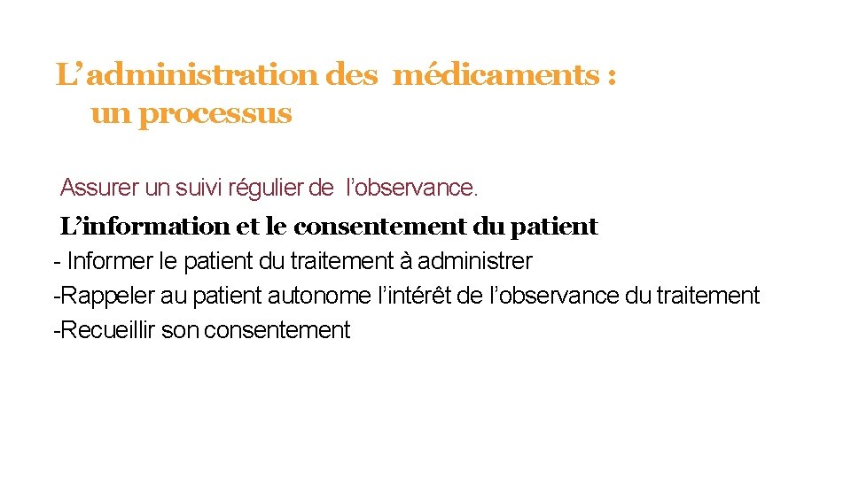 L’ administration des médicaments : un processus Assurer un suivi régulier de l’observance. L’information