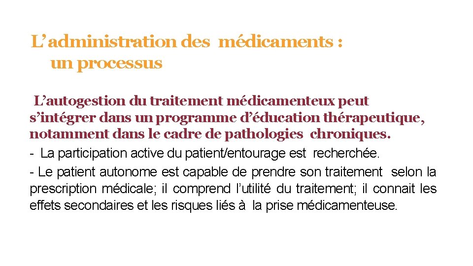 L’ administration des médicaments : un processus L’autogestion du traitement médicamenteux peut s’intégrer dans