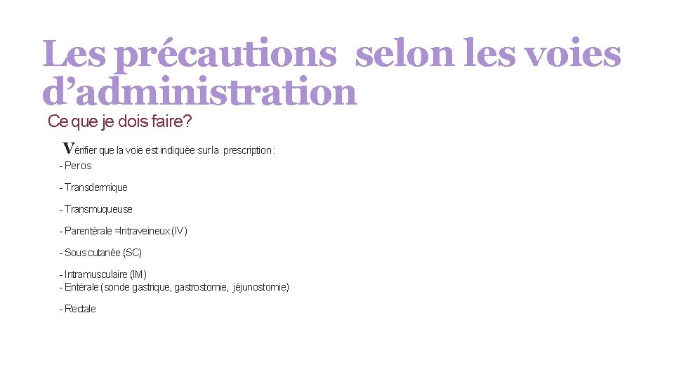 Les précautions selon les voies d’administration Ce que je dois faire? Vérifier que la