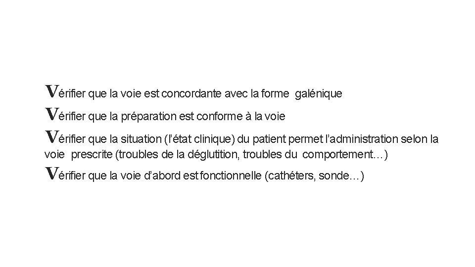 Vérifier que la voie est concordante avec la forme galénique Vérifier que la préparation