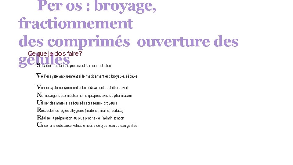 Per os : broyage, fractionnement des comprimés ouverture des Ce que je dois faire?