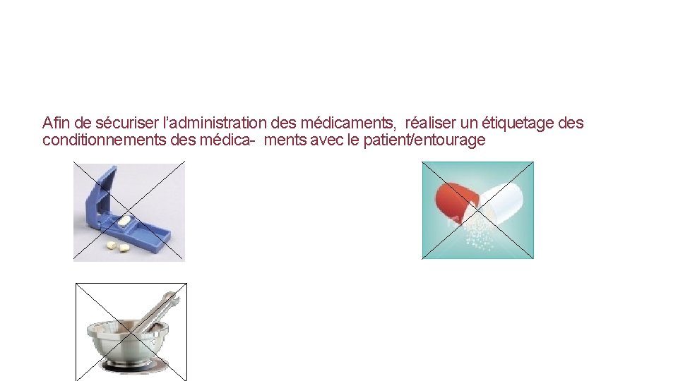 Afin de sécuriser l’administration des médicaments, réaliser un étiquetage des conditionnements des médica- ments