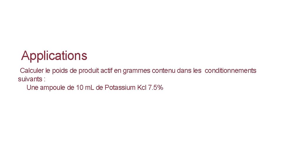 Applications Calculer le poids de produit actif en grammes contenu dans les conditionnements suivants