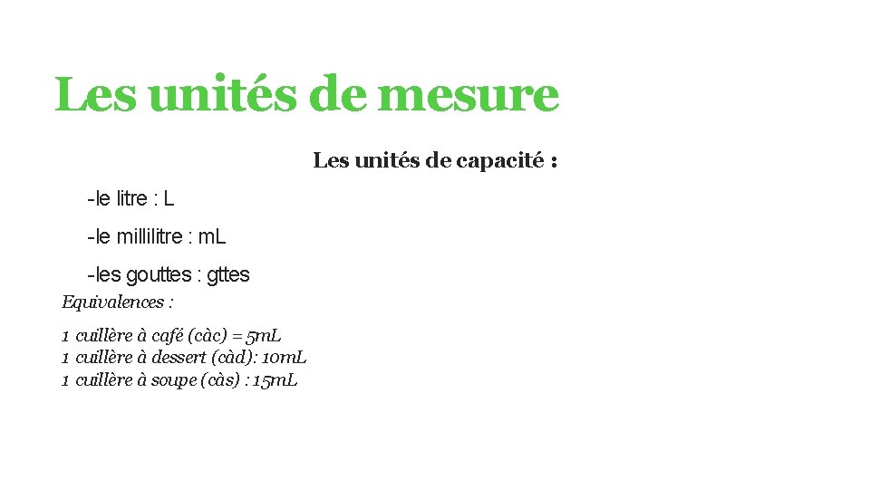 Les unités de mesure Les unités de capacité : -le litre : L -le