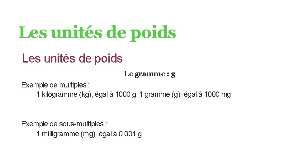 Les unités de poids Le gramme : g Exemple de multiples : 1 kilogramme