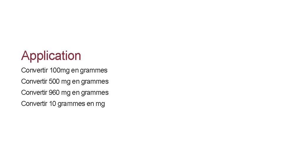 Application Convertir 100 mg en grammes Convertir 500 mg en grammes Convertir 960 mg