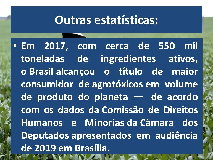 Outras estatísticas: • Em 2017, com cerca de 550 mil toneladas de ingredientes ativos,