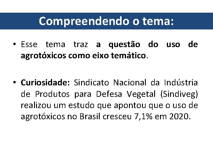 Compreendendo o tema: • Esse tema traz a questão do uso de agrotóxicos como