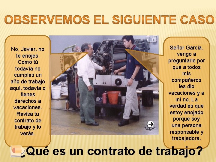 No, Javier, no te enojes. Como tú todavía no cumples un año de trabajo