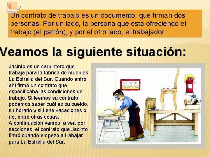 Un contrato de trabajo es un documento, que firman dos personas. Por un lado,