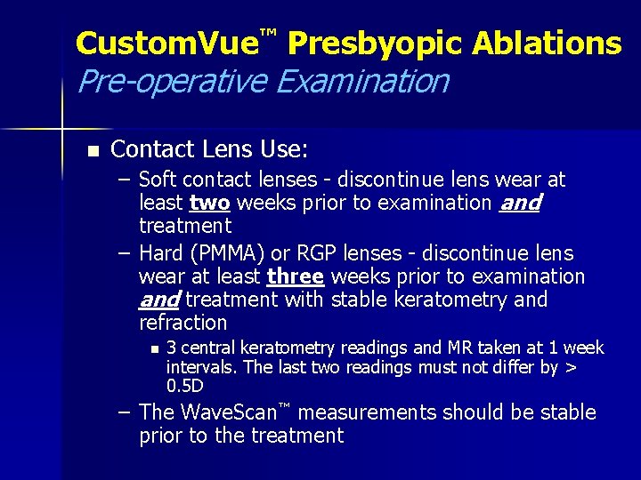 Custom. Vue™ Presbyopic Ablations Pre-operative Examination n Contact Lens Use: – Soft contact lenses