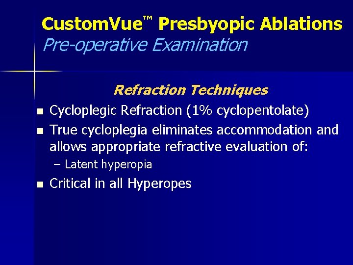 Custom. Vue™ Presbyopic Ablations Pre-operative Examination Refraction Techniques n n Cycloplegic Refraction (1% cyclopentolate)