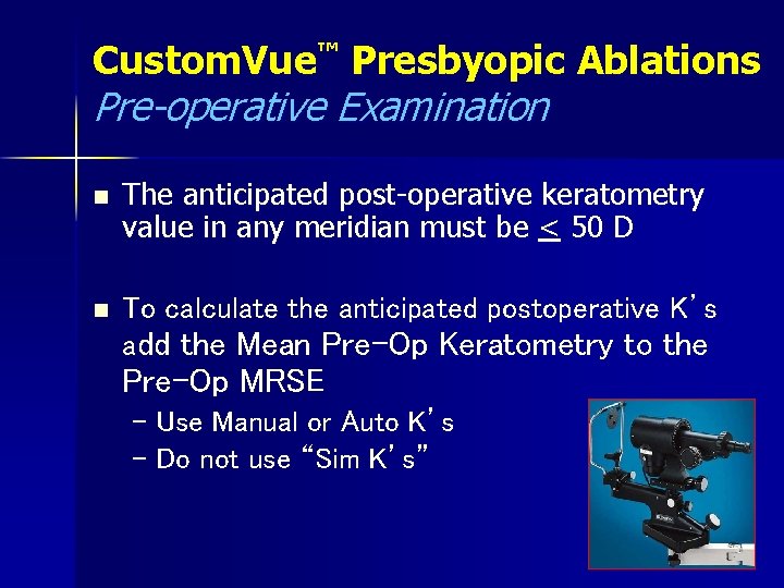 Custom. Vue™ Presbyopic Ablations Pre-operative Examination n The anticipated post-operative keratometry value in any