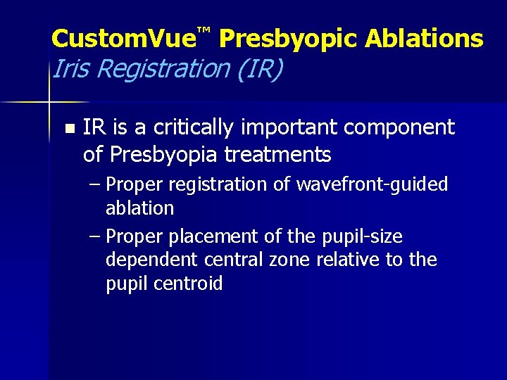 Custom. Vue™ Presbyopic Ablations Iris Registration (IR) n IR is a critically important component