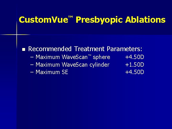 Custom. Vue™ Presbyopic Ablations n Recommended Treatment Parameters: – Maximum Wave. Scan™ sphere –