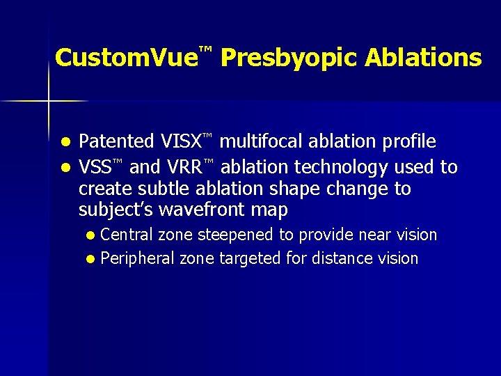 Custom. Vue™ Presbyopic Ablations Patented VISX™ multifocal ablation profile l VSS™ and VRR™ ablation