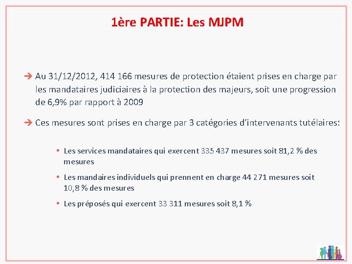 1ère PARTIE: Les MJPM è Au 31/12/2012, 414 166 mesures de protection étaient prises