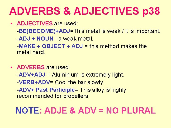 ADVERBS & ADJECTIVES p 38 • ADJECTIVES are used: -BE(BECOME)+ADJ=This metal is weak /