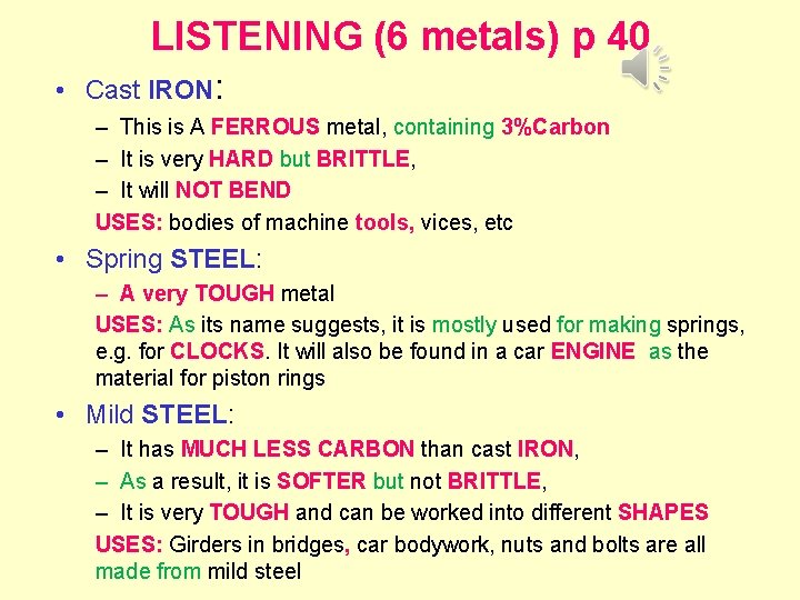 LISTENING (6 metals) p 40 • Cast IRON: – This is A FERROUS metal,