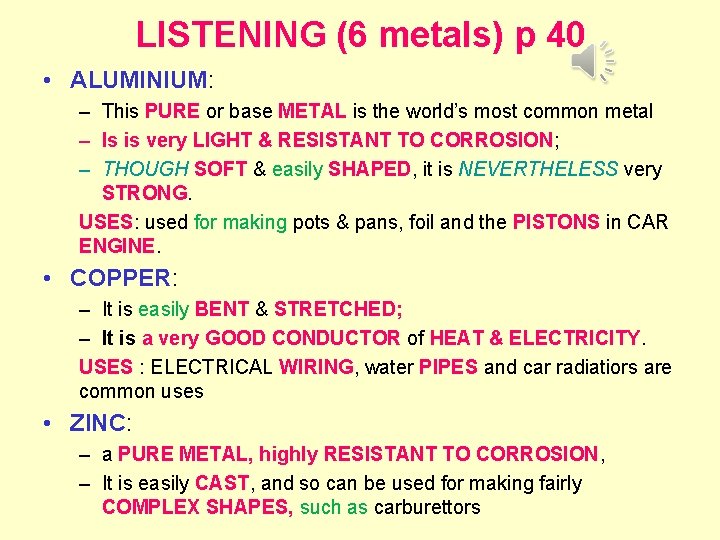 LISTENING (6 metals) p 40 • ALUMINIUM: – This PURE or base METAL is