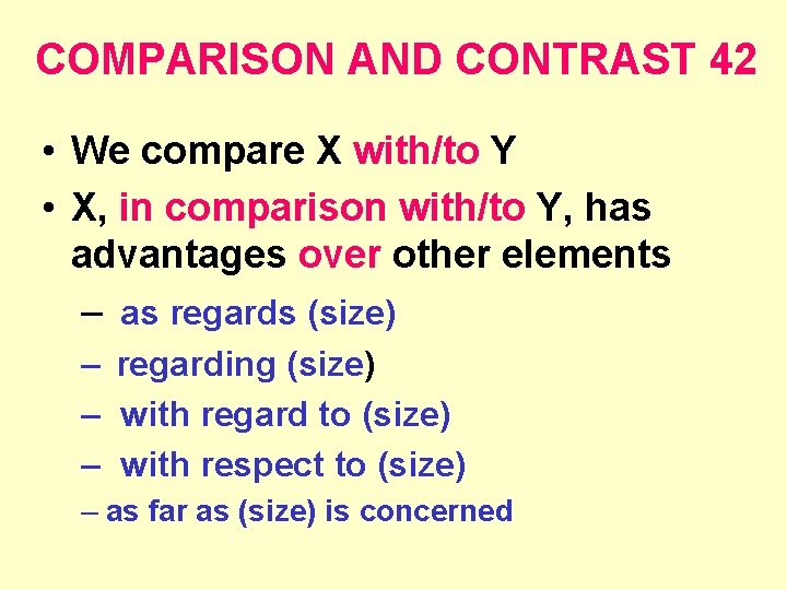 COMPARISON AND CONTRAST 42 • We compare X with/to Y • X, in comparison