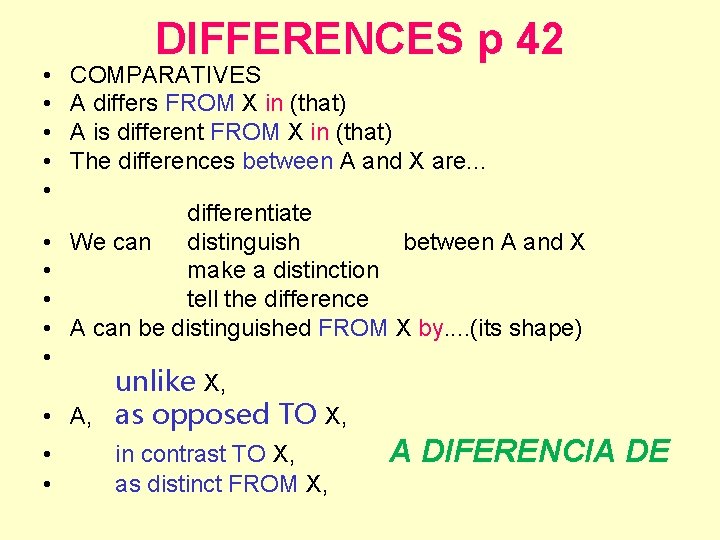  • • • DIFFERENCES p 42 COMPARATIVES A differs FROM X in (that)