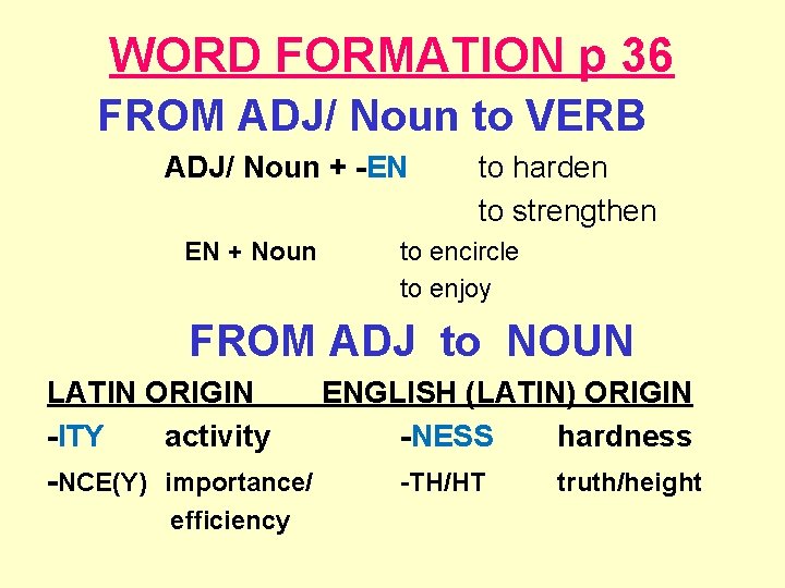 WORD FORMATION p 36 FROM ADJ/ Noun to VERB ADJ/ Noun + -EN EN